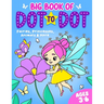 Big Book of Dot to Dot: Fairies, Princesses, Animals & More: Ages 3-6