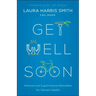 Get Well Soon: Natural and Supernatural Remedies for Vibrant Health