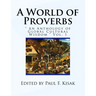 A World of Proverbs: " An Anthology of Global Cultural Wisdom " Vol. 1 of 2