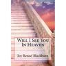 Will I See You In Heaven