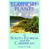 Seashore Plants of South Florida and the Caribbean: A Guide to Knowing and Growing Drought- And Salt-Tolerant Plants