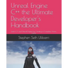 Unreal Engine C++ the Ultimate Developer's Handbook: Learn C++ and Unreal Engine by Creating a Complete Action Game