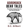 Adirondack Bear Tales: True Bear Encounters in the North Woods