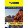 Tucson Travel Guide (Quick Trips Series): Sights, Culture, Food, Shopping & Fun