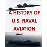 A History of United States Naval Aviation