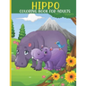 Hippo Coloring Book For Adults: This Book For An Adult With Cute Hippo collection, Stress Remissive And Relaxation.