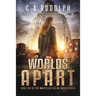 Worlds Apart: A Survival Story Yet Untold (Book Five of the What's Left of My World Series)