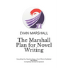 The Marshall Plan for Novel Writing: Everything You Need to Know-From Plot to Published - 4th Edition - Completely Revised & Updated