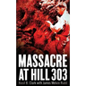 Massacre at Hill 303