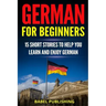 German for Beginners: 15 Short Stories to Help you Learn and Enjoy German (with Quizzes and Reading Comprehension Exercises)