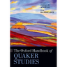 The Oxford Handbook of Quaker Studies