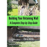 Building Your Retaining Wall: A Complete Step-by-Step Guide