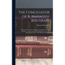 The Conciliator of R. Manasseh Ben Israel: A Reconcilement of the Apparent Contradictions in Holy Scripture; to Which Are Added Explanatory Notes, and