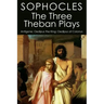 The Three Theban Plays: Antigone; Oedipus the King; Oedipus at Colonus