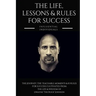 Dwayne 'the Rock' Johnson: The Life, Lessons & Rules for Success