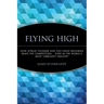 Flying High: How Jetblue Founder and CEO David Neeleman Beats the Competition... Even in the World's Most Turbulent Industry