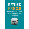 Betting Pro 2.0: How To Win Every Football Bet, All The Time