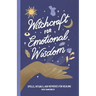 Witchcraft for Emotional Wisdom: Spells, Rituals, and Remedies for Healing