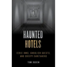 Haunted Hotels: Eerie Inns, Ghoulish Guests, and Creepy Caretakers