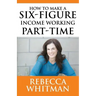 How to Make a Six-Figure Income Working Part-Time