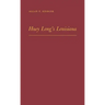 Huey Long's Louisiana: State Politics, 1920-1952