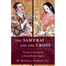 The Samurai and the Cross: The Jesuit Enterprise in Early Modern Japan