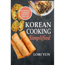 Korean Cooking Simplified: Authentic Korean Recipes For All