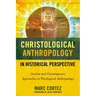 Christological Anthropology in Historical Perspective: Ancient and Contemporary Approaches to Theological Anthropology