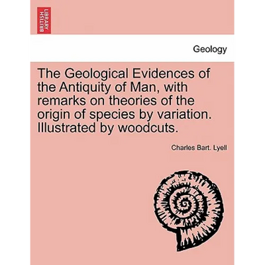The Geological Evidences of the Antiquity of Man, with remarks on theories of the origin of species by variation. Illustrated by woodcuts. - Paperback