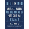 Not One Inch: America, Russia, and the Making of Post-Cold War Stalemate