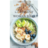 The Healthy Woman Bible: Keto Diet for Women Over 50 + Anti-Inflammatory Diet for Beginners + Intermittent Fasting for Women Over 50 + Mediterranean D