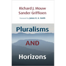 Pluralisms and Horizons: An Essay in Christian Public Philosophy