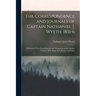 The Correspondence and Journals of Captain Nathaniel J. Wyeth, 1831-6: A Record of Two Expeditions for the Occupation of the Oregon Country, With Maps