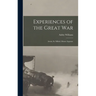 Experiences of the Great War; Artois, St. Mihiel, Meuse-Argonne