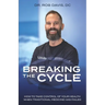 Breaking the Cycle: How to Take Control of Your Health When Traditional Medicine Has Failed