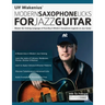 Ulf Wakenius: Master the Soloing Language of Post-Bop & Modern Saxophone Legends on Jazz Guitar