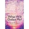 What Will Outlast Me?