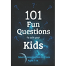 101 Fun Questions to Ask Your Kids: Smart & Silly Conversation Starters for Ages 7-14