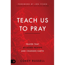 Teach Us to Pray: Prayer That Accesses Heaven and Changes Earth