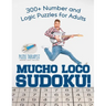 Mucho Loco Sudoku! 300+ Number and Logic Puzzles for Adults