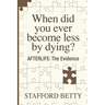 When Did You Ever Become Less By Dying? AFTERLIFE: The Evidence
