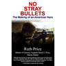 No Stray Bullets: The Making of an American Hero