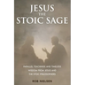 Jesus the Stoic Sage: Parallel Teachings and Timeless Wisdom From Jesus and the Stoic Philosophers