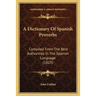 A Dictionary Of Spanish Proverbs: Compiled From The Best Authorities In The Spanish Language (1823)