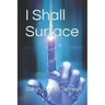 I Shall Surface