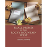 Small Presses in the Rocky Mountain West: Profiles of four private presses originally located in Wyoming and Montana and their proprietors