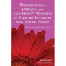 Working with Families and Community Agencies to Support Students with Special Needs: A Practical Guide for Every Teacher