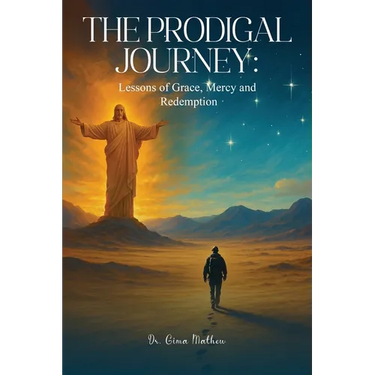 The Prodigal Journey: Lessons of Grace, Mercy and Redemption