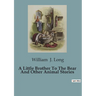 A Little Brother To The Bear And Other Animal Stories