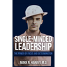 Single-Minded Leadership: The Power of Focus and Determination